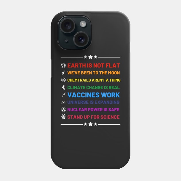 Earth is not flat, Vaccines work, We've been to the moon, Chemtrails aren't a thing, Climate change is real, Stand up for science, Universe is expanding, Nuclear power is safe Phone Case by labstud