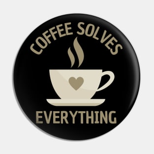 A Cup of Coffee Solves Everything Pin