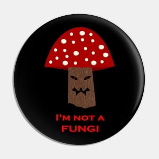 Evil Mushroom Not a Fungi Pin