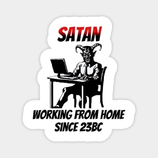 Satan: Working From Home Since 23BC Magnet