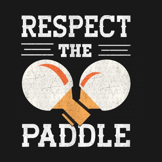 Respect The Paddle I Ping Pong by Shirtjaeger