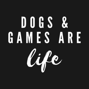 Dogs And Games Are Life T-Shirt