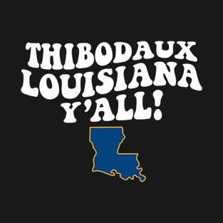 Thibodaux Louisiana Y'all - LA Flag Cute Southern Saying T-Shirt