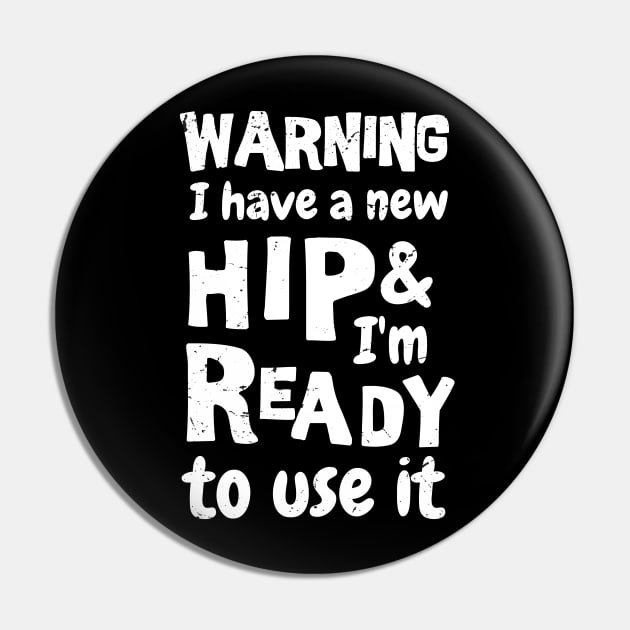 Warning I have a new hip and i'm ready to use it. Funny sarcastic Hip surgery gift, hip recovery gift Pin by Anodyle