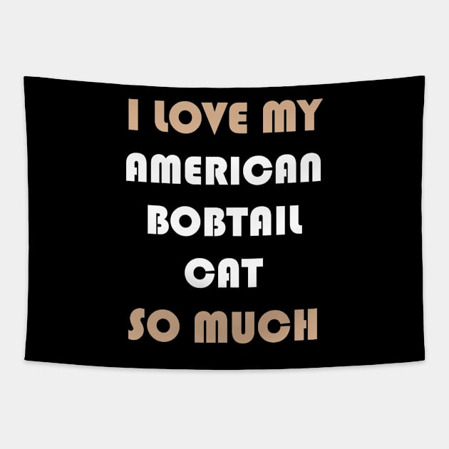 I Love My American Bobtail Cat So Much Tapestry by AmazighmanDesigns