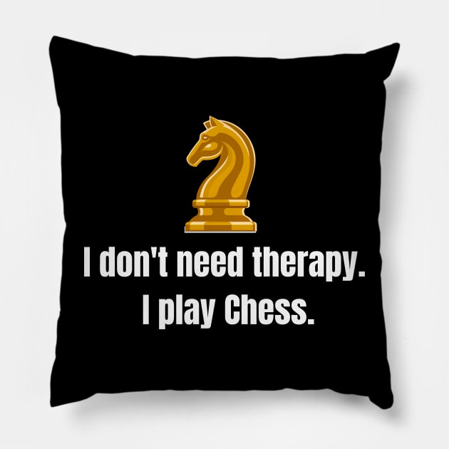 I don't need therapy: I play Chess. Pillow by PrintDrapes