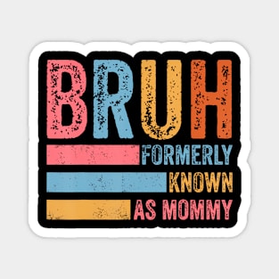 Funny Bruh Formerly Known As Mom Magnet