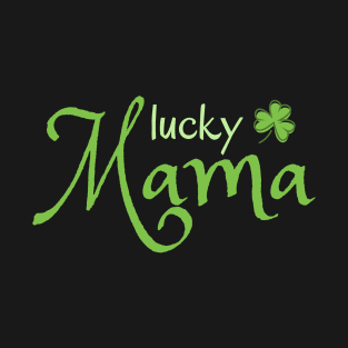 Lucky mama - st patrick day T-Shirt