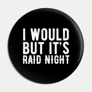 Raid Night MMO Lover Raid Gamer - I would but it's Raid Night Pin