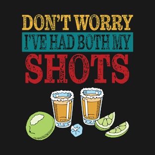 Don't worry I've had both of my shots of tequila T-Shirt