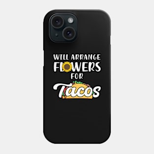 Will Arrange Flowers For Tacos Phone Case