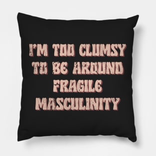 I'm Too Clumsy To Be Around Fragile Masculinity / Feminist Typography Design Pillow