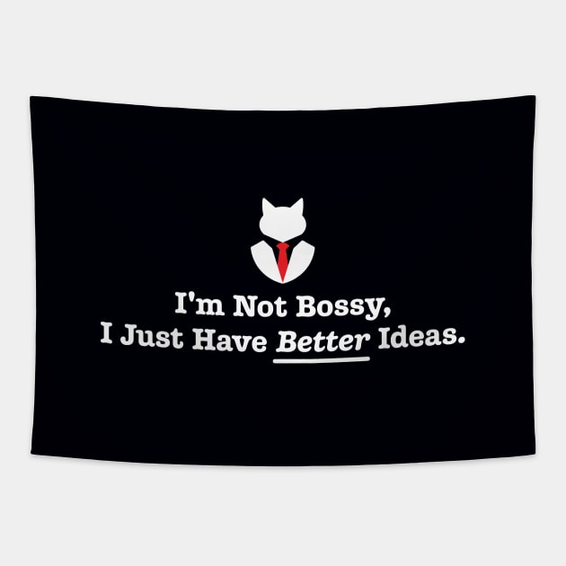 I'm Not Bossy, I Just Have Better Ideas: Funny Sarcasm Joke Tapestry by CallamSt