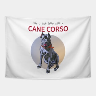 Life is just Bertter with a Cane Corso! Especially for Cane Corso Dog Lovers! Tapestry