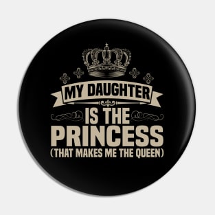 My Daughter is the princess(that makes me the queen) Pin