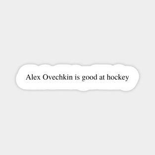 Alex Ovechkin is good at hockey Magnet