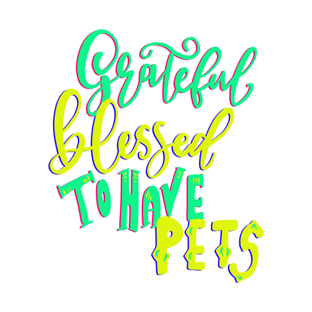 Grateful Blessed to have Pets T-shirt by PhantomDesign