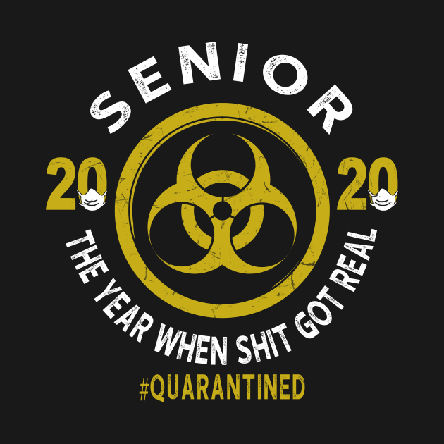 Senior 2020 The Year When Shit Got Real Quarantined by KiraT