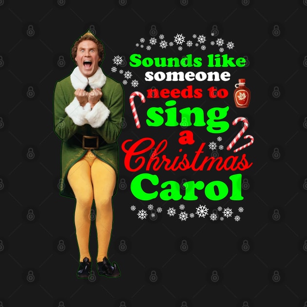 Elf Movie Quotes - Sounds like someone needs to sing a Christmas carol by CoolDojoBro