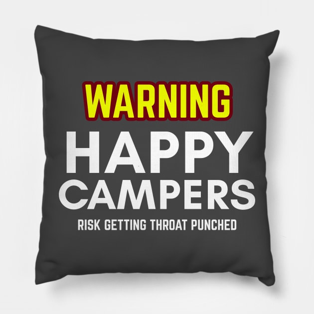 WARNIING Happy Camper Risk Getting Throat Punched Pillow by SteveW50