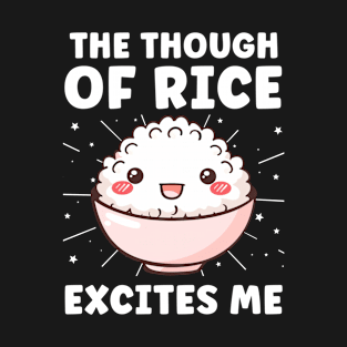 The Thought of Rice Excites Me Rice Lover T-Shirt