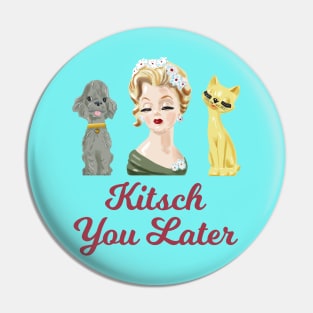 Kitsch You Later Pin