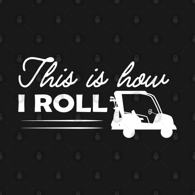 Golf Cart - This is how I roll by KC Happy Shop