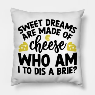 Sweet Dreams are Made of Cheese Who am I to Dis a Brie Pillow