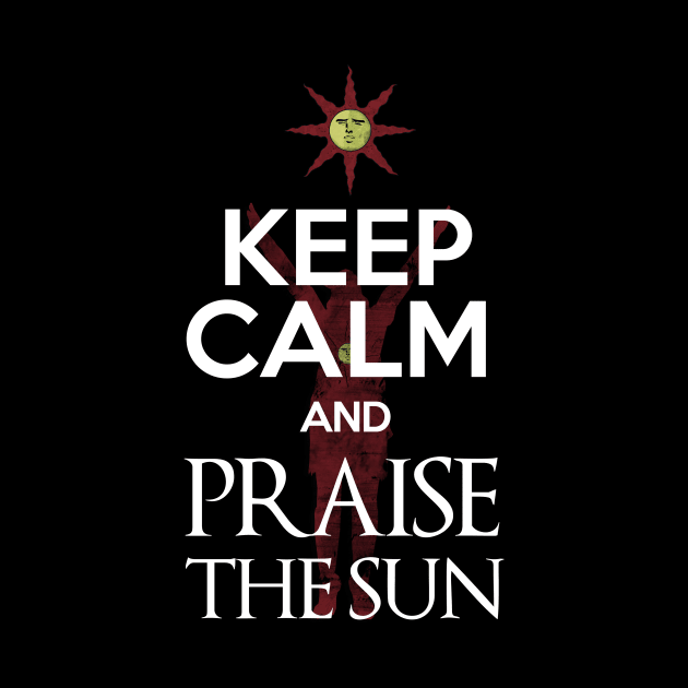 Keep Calm and Praise The Sun by 666hughes