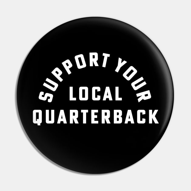 Support Your Local Quarterback Football Fan Pin by PodDesignShop