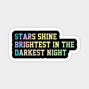 Stars shine  brightest in the  darkest night Magnet