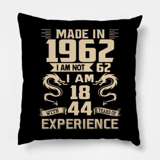 Dragon Made In 1962 I Am Not 62 I Am 18 With 44 Years Of Experience Pillow