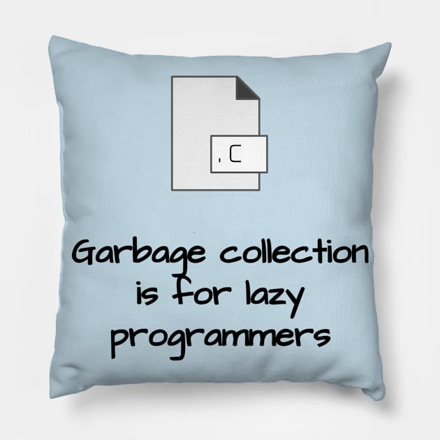 Garbage Collection is for Lazy Programmers Pillow by LP Designs