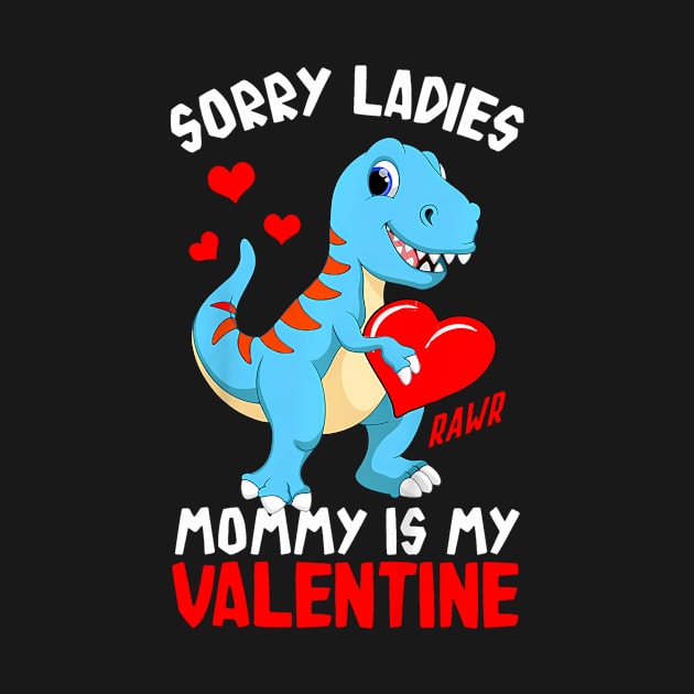 Kids Sorry Mommy Is My Valentine Baby T Rex Boys Valentine by Aleem James