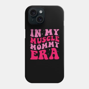 In my muscle mommy era Phone Case