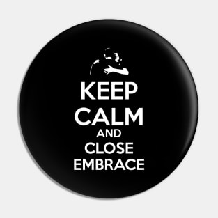 Keep Calm and Close Embrace Pin