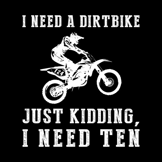 Rev Up the Laughter: I Need a Dirtbike (Just Kidding, I Need Ten!) Tee & Hoodie by MKGift