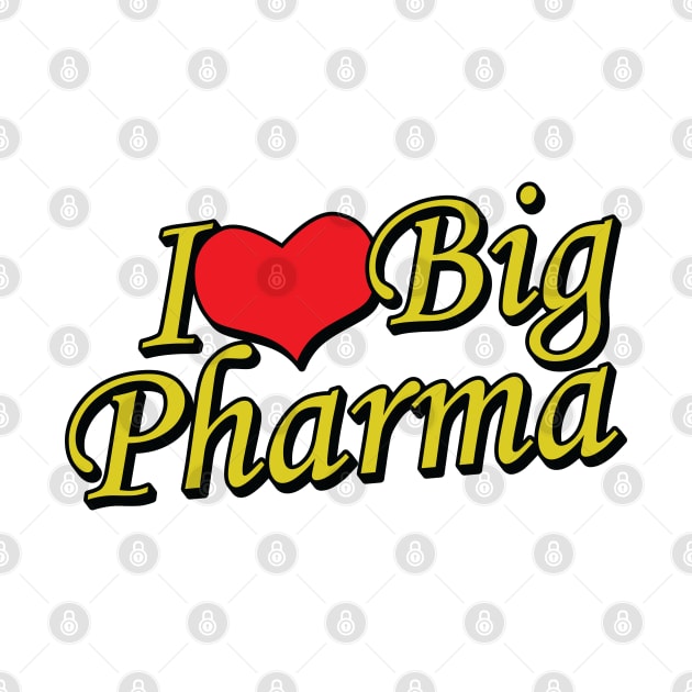 I Love Big Pharma by Trendsdk