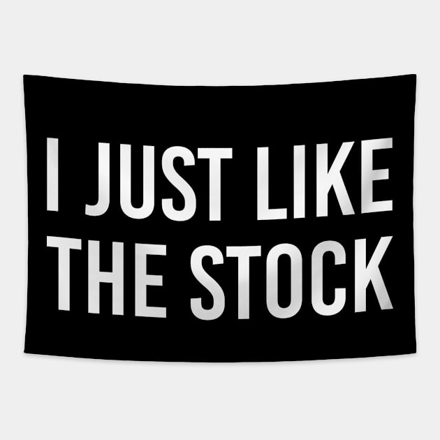 Funny Stock Market Gift Stock Trader Gift I Just Like The Stock Tapestry by kmcollectible