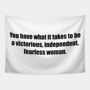 You have what it takes to be a victorious, independent, fearless woman. Tapestry