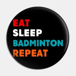 Eat Sleep Badminton Repeat T-Shirt Pin