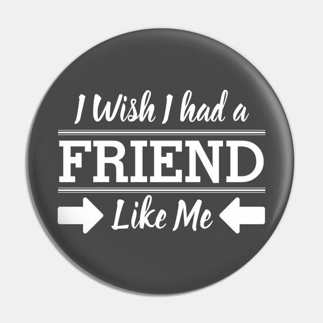 I Wish I had a friend like me Pin by souw83