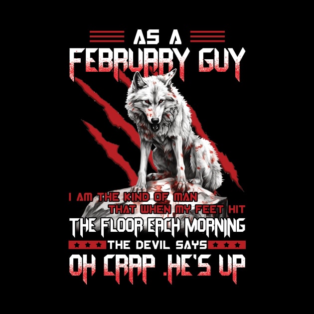 Wolf As A February Guy I Am The Kind Of Man That When My Feet Hit The Floor Each Morning The Devil Says Oh Crap by ladonna marchand