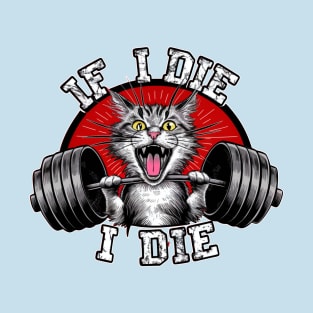 If i Die , i Die T-Shirt