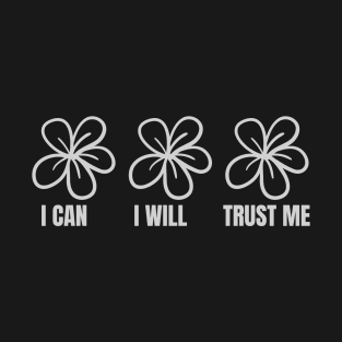 I Can I Will Trust Me - Motivational Sayings with Flower T-Shirt