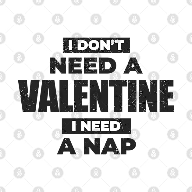 Anti-Valentine's Day ~ I Dont't Need A Valentine, I Need A Nap by Cosmic Art