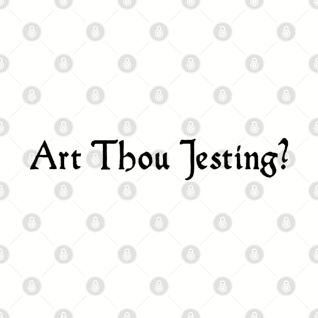 Art thou Jesting? by Padzilla Designs