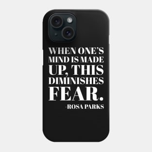 When One's mind is made up, this diminishes fear, Rosa Parks,Black History Phone Case