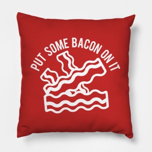 Put Some Bacon On It Pillow