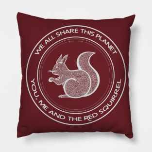 Red Squirrel - We All Share This Planet - animal design Pillow